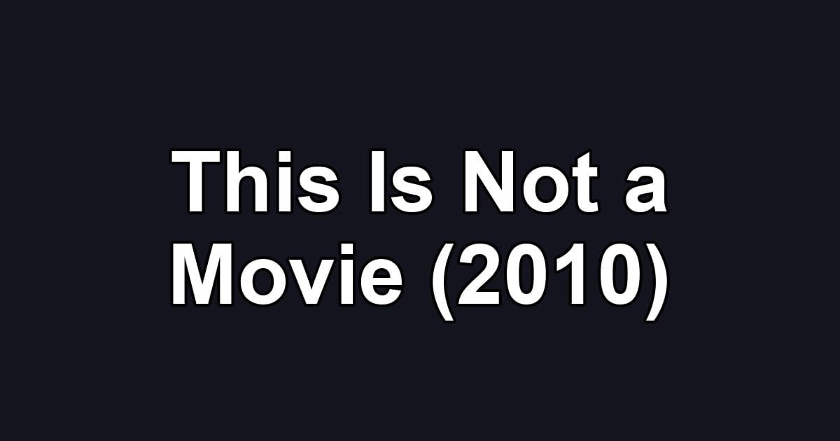 This Is Not a Movie (2010)
