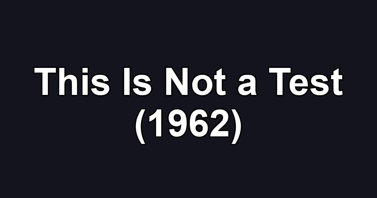 This Is Not a Test (1962)