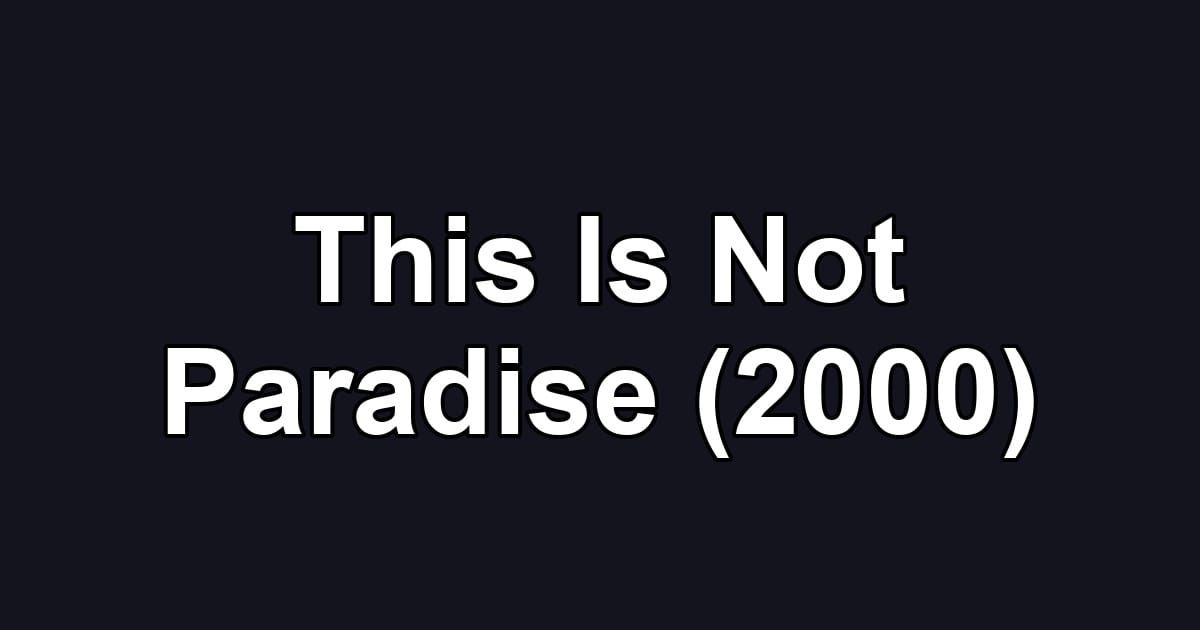 This Is Not Paradise (2000)