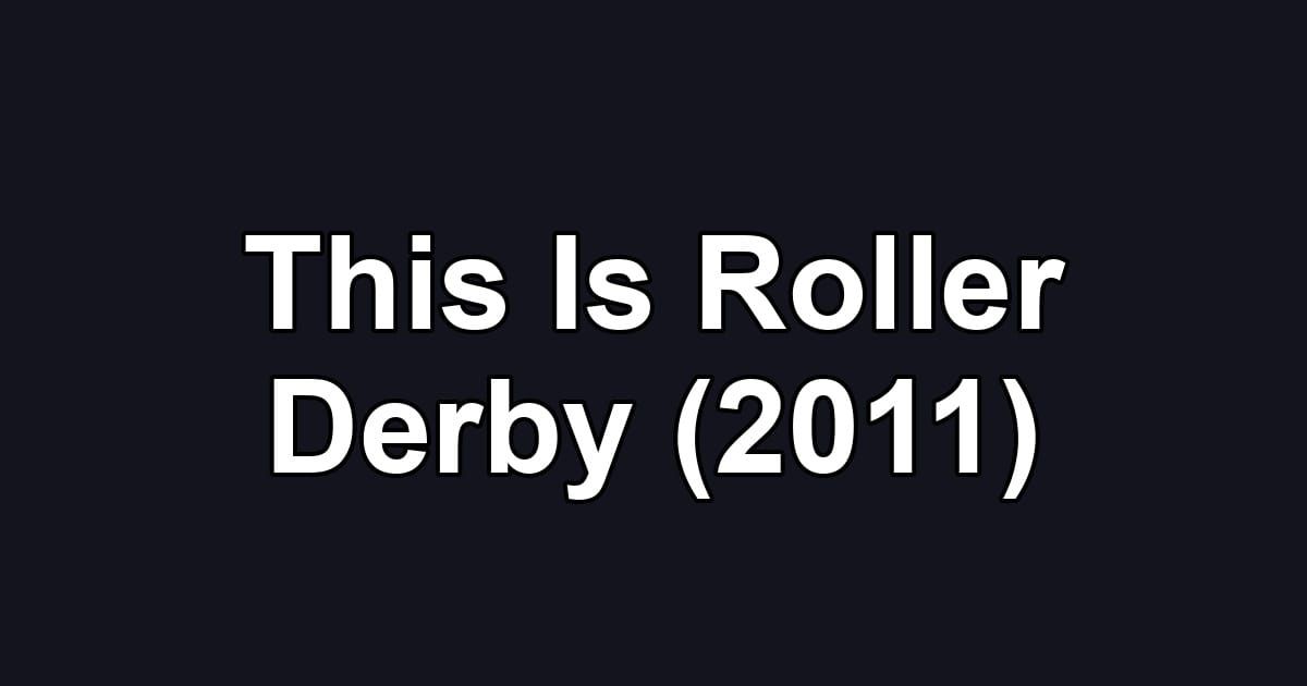 This Is Roller Derby (2011)