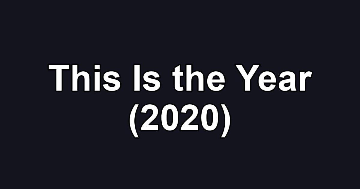 This Is the Year (2020)
