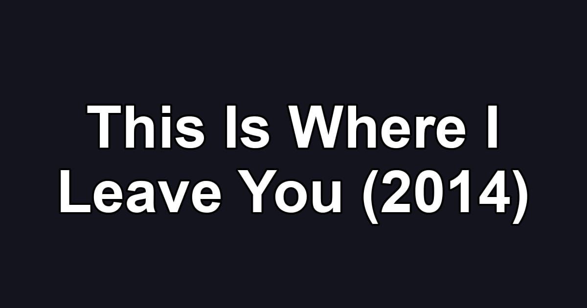 This Is Where I Leave You (2014)