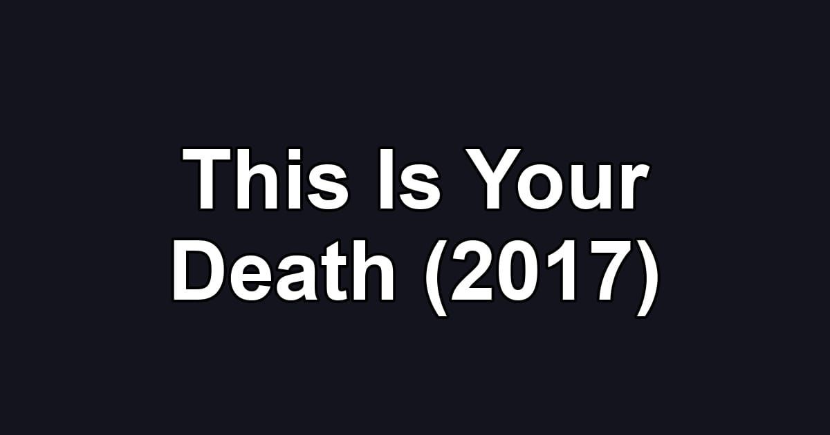 This Is Your Death (2017)
