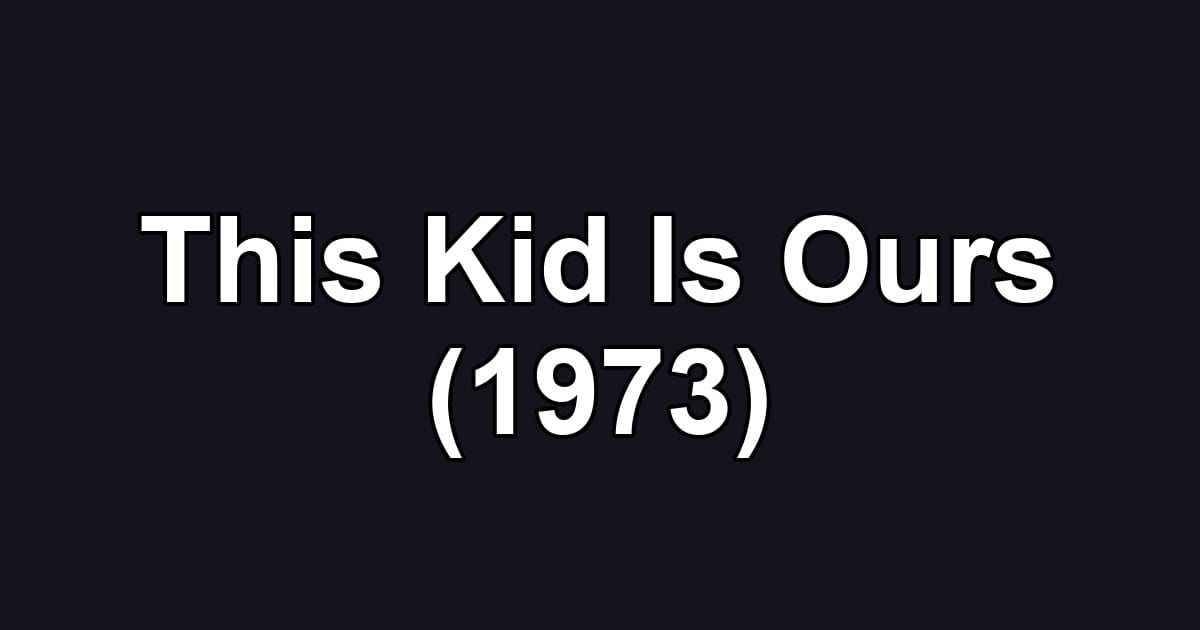 This Kid Is Ours (1973)
