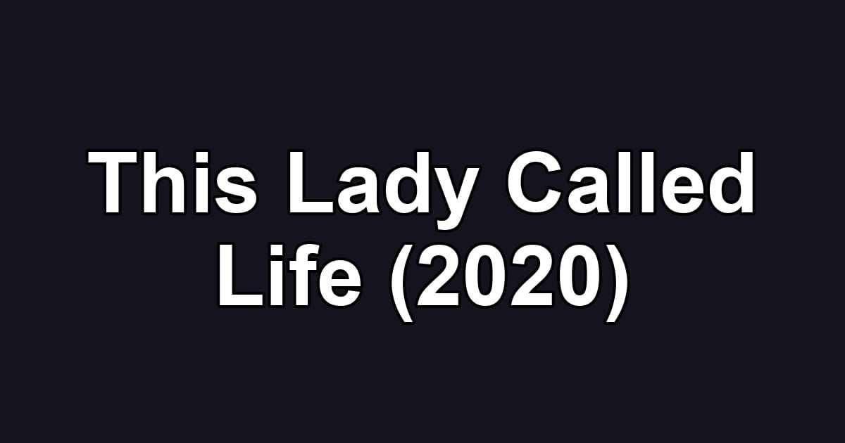This Lady Called Life (2020)