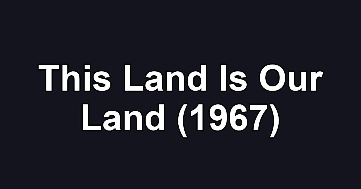 This Land Is Our Land (1967)