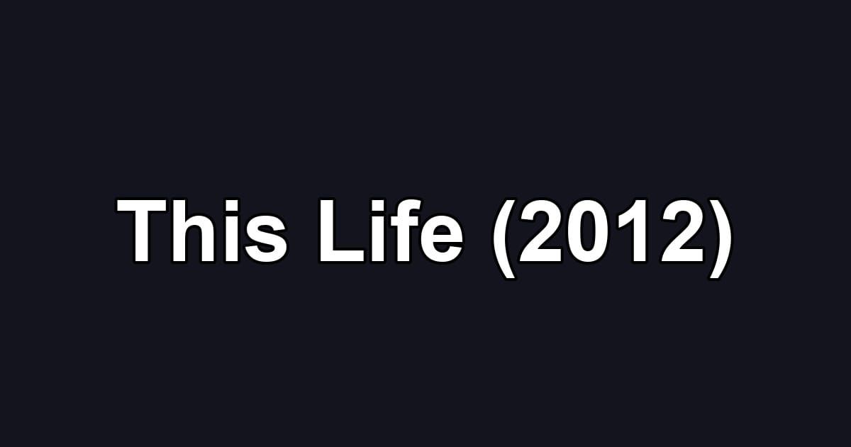 This Life (2012)