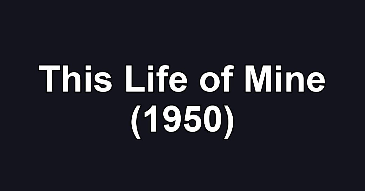 This Life of Mine (1950)