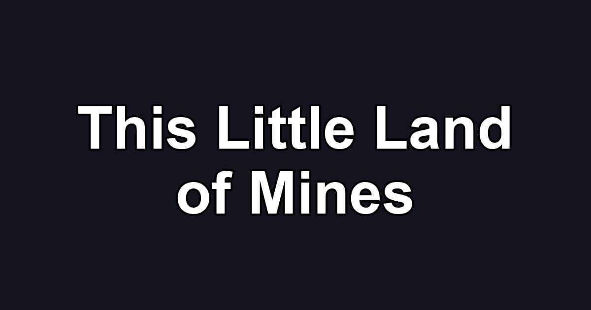 This Little Land of Mines