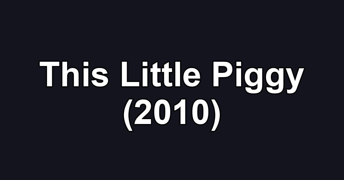 This Little Piggy (2010)