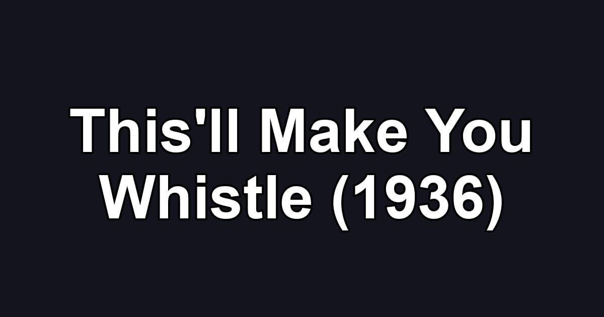 This'll Make You Whistle (1936)