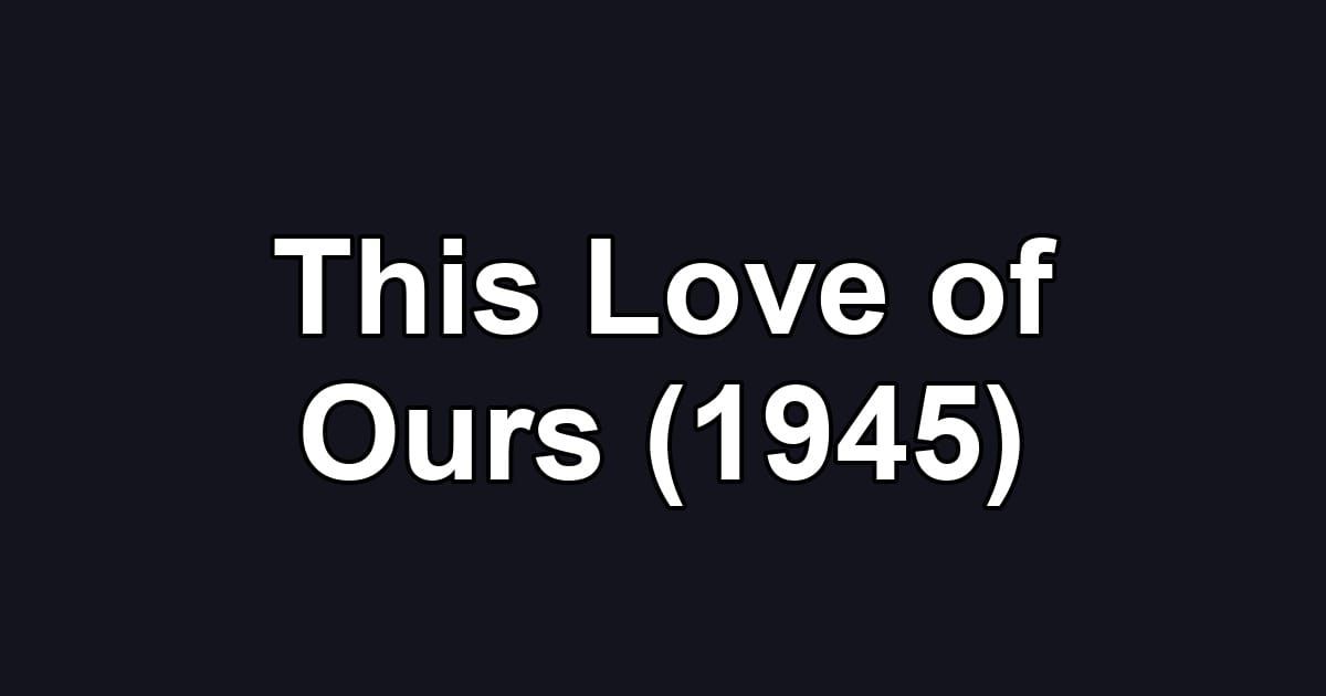 This Love of Ours (1945)