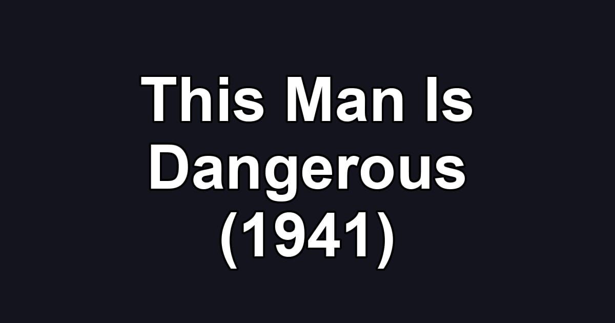 This Man Is Dangerous (1941)