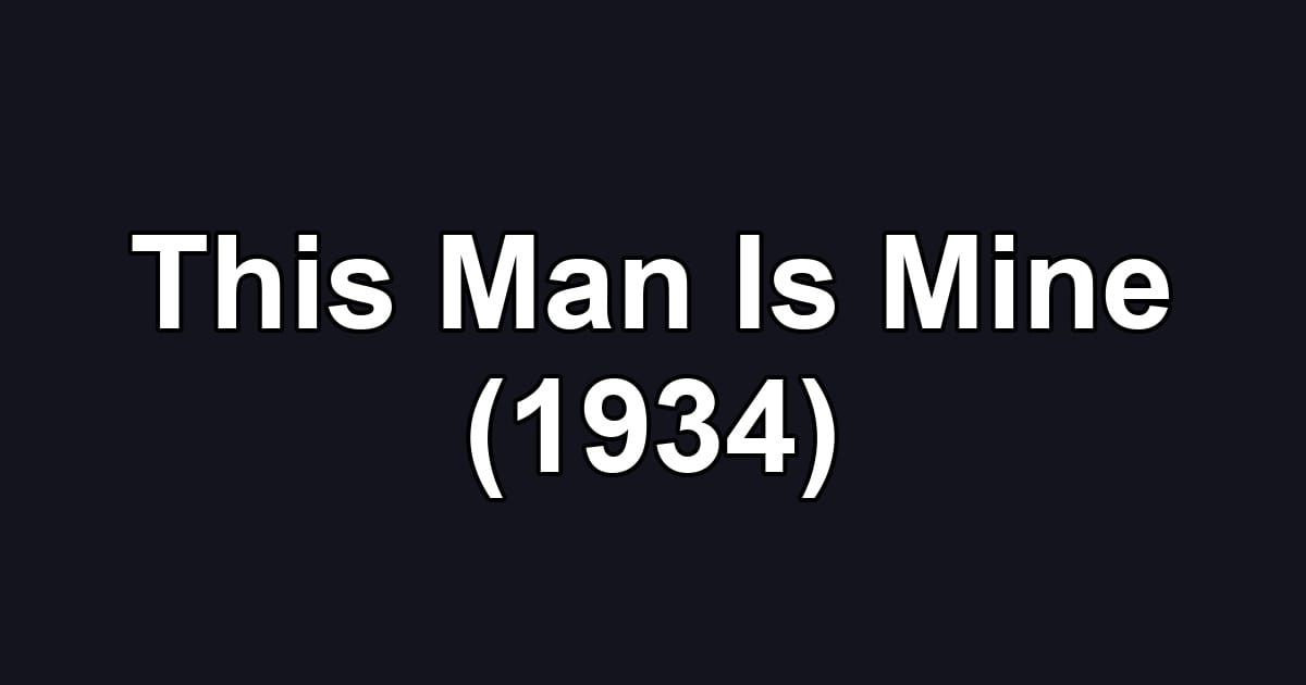This Man Is Mine (1934)