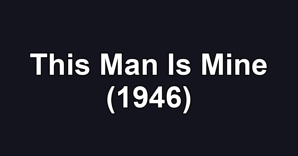 This Man Is Mine (1946)