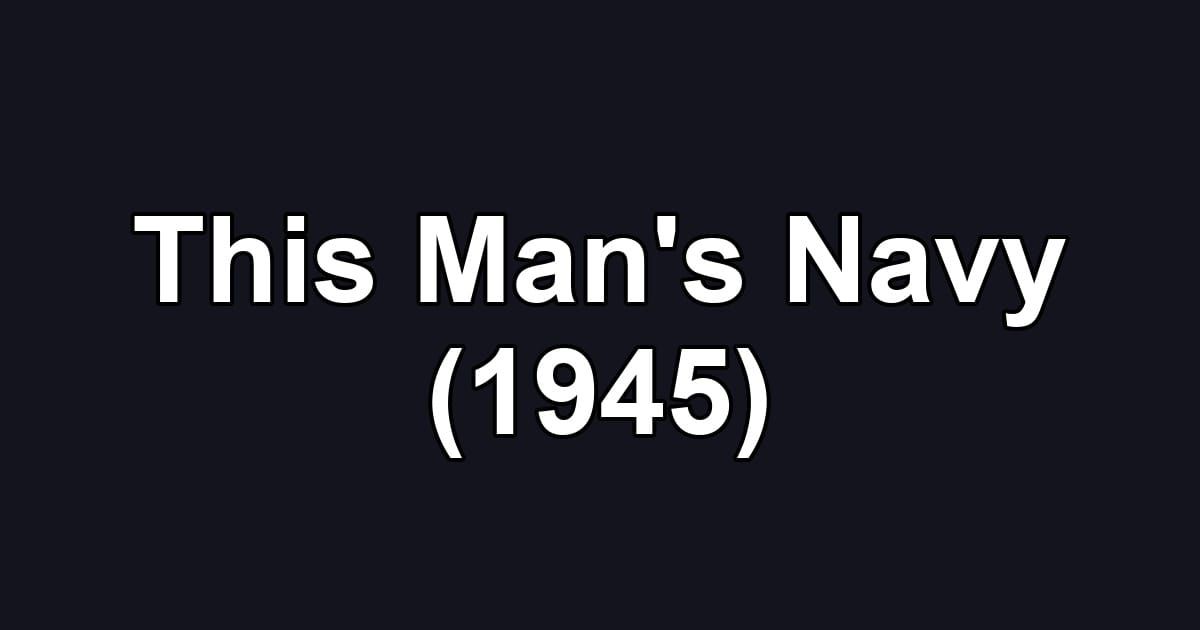 This Man's Navy (1945)