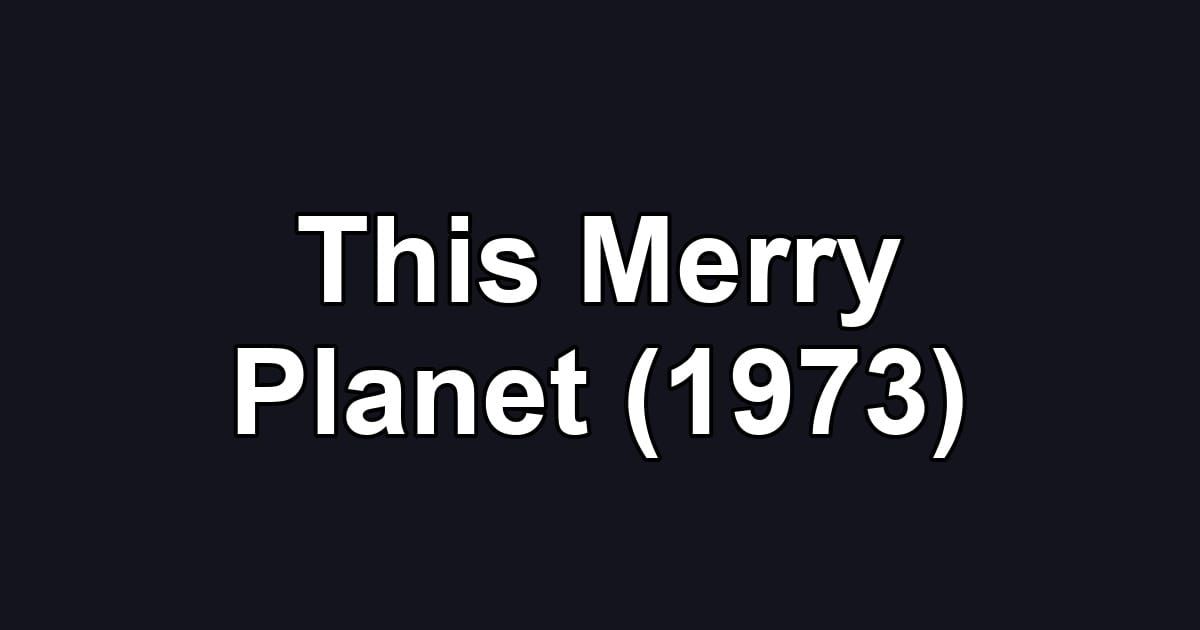 This Merry Planet (1973)