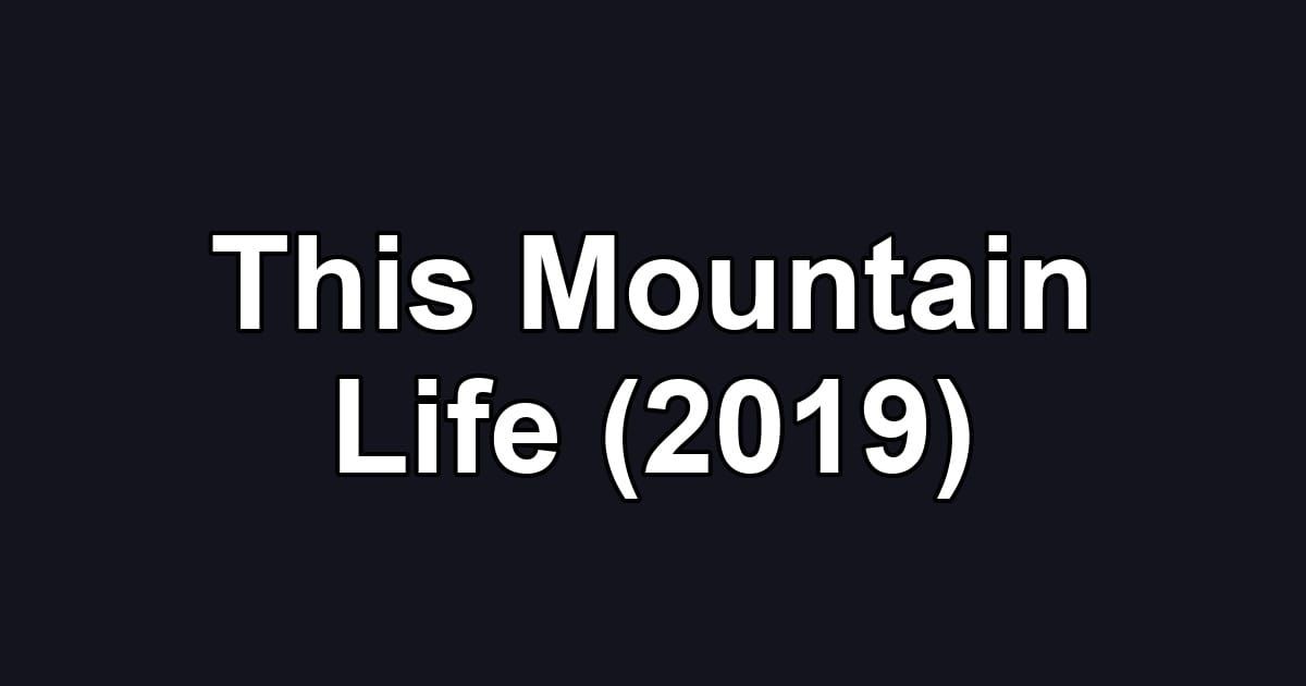 This Mountain Life (2019)