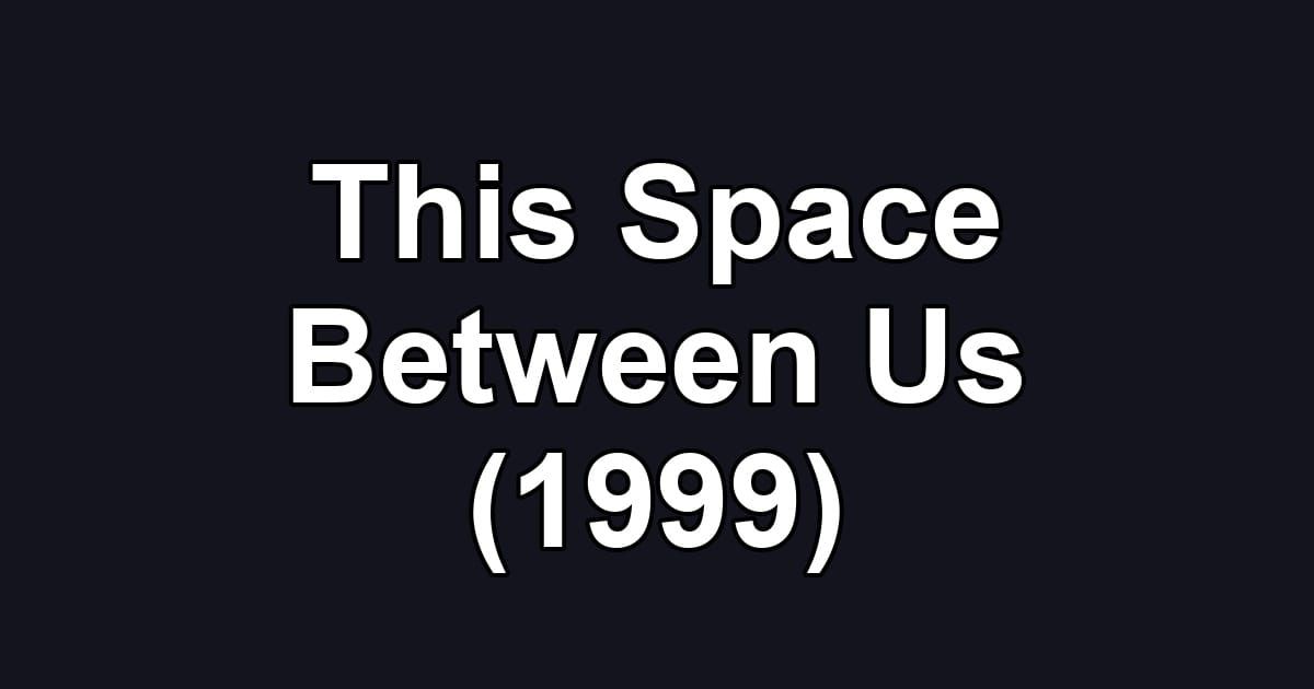 This Space Between Us (1999)