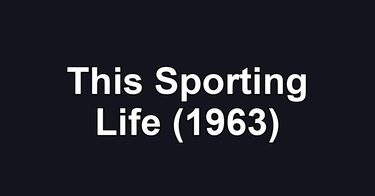 This Sporting Life (1963)