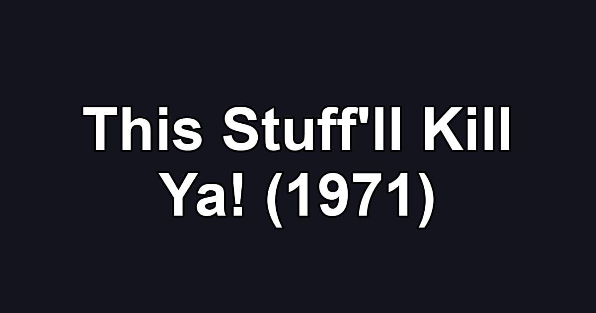 This Stuff'll Kill Ya! (1971)