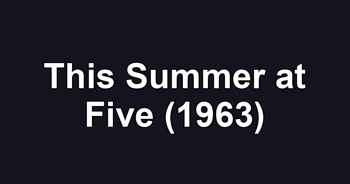 This Summer at Five (1963)