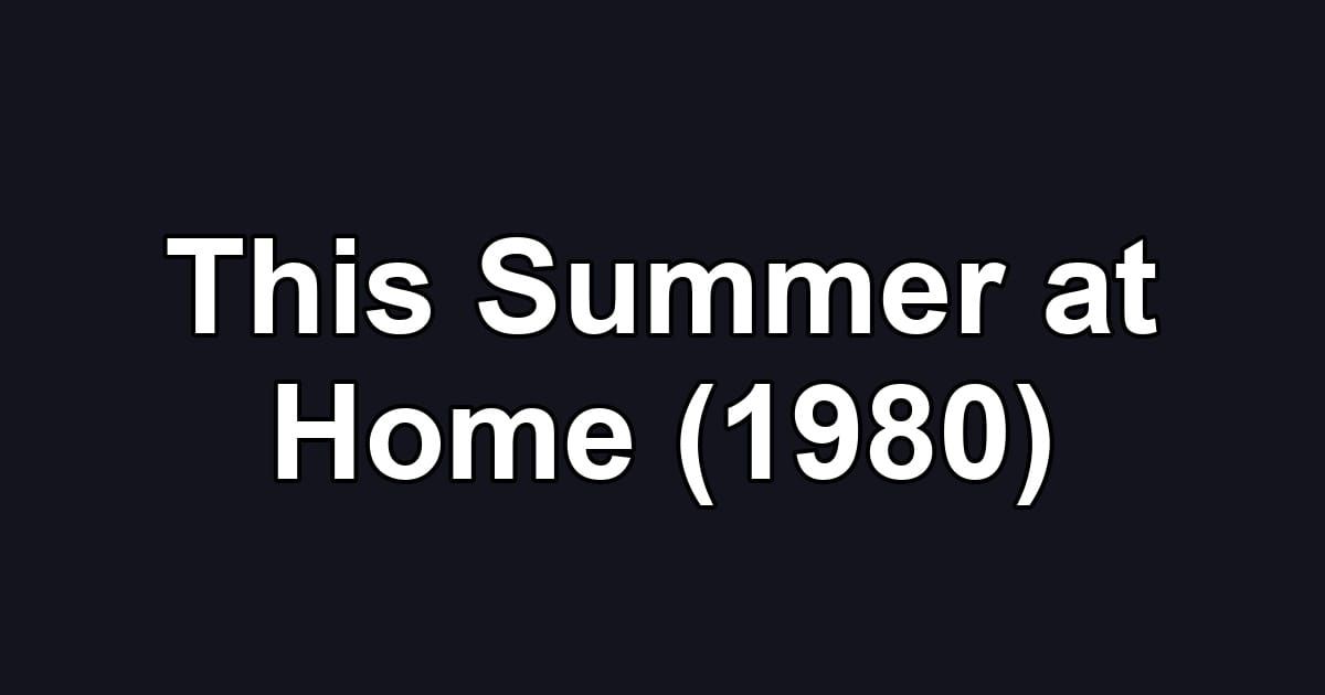 This Summer at Home (1980)