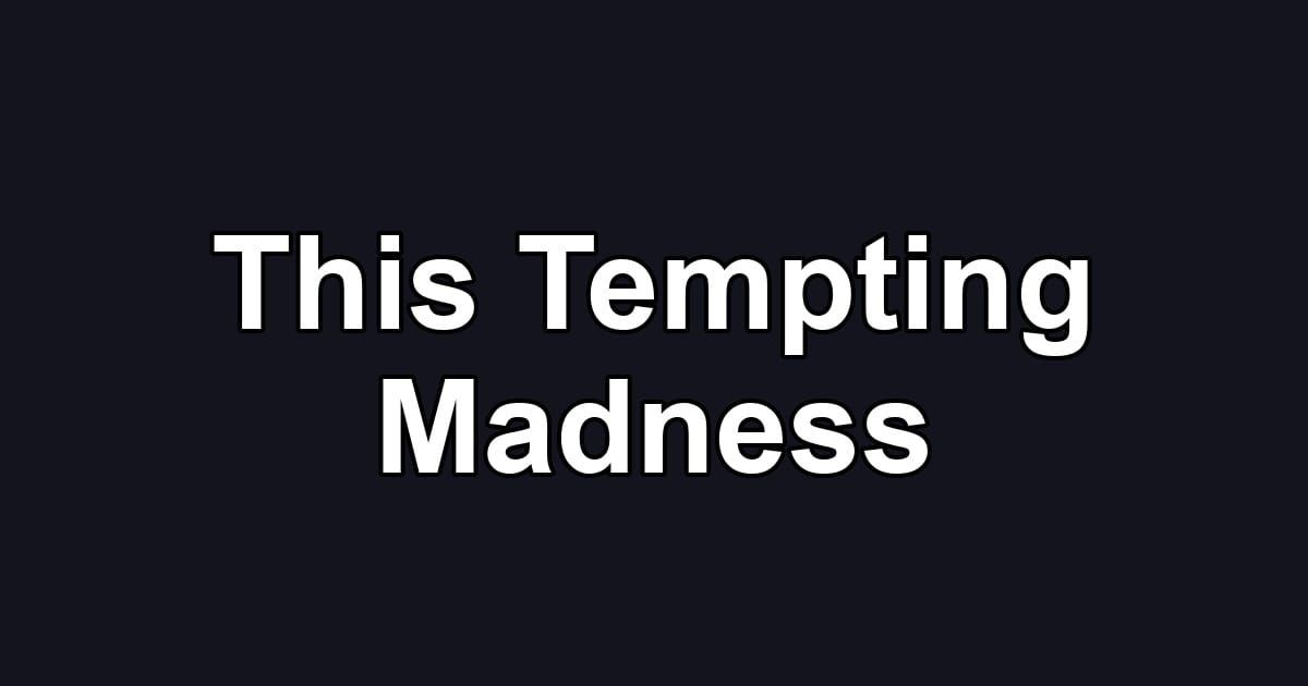 This Tempting Madness