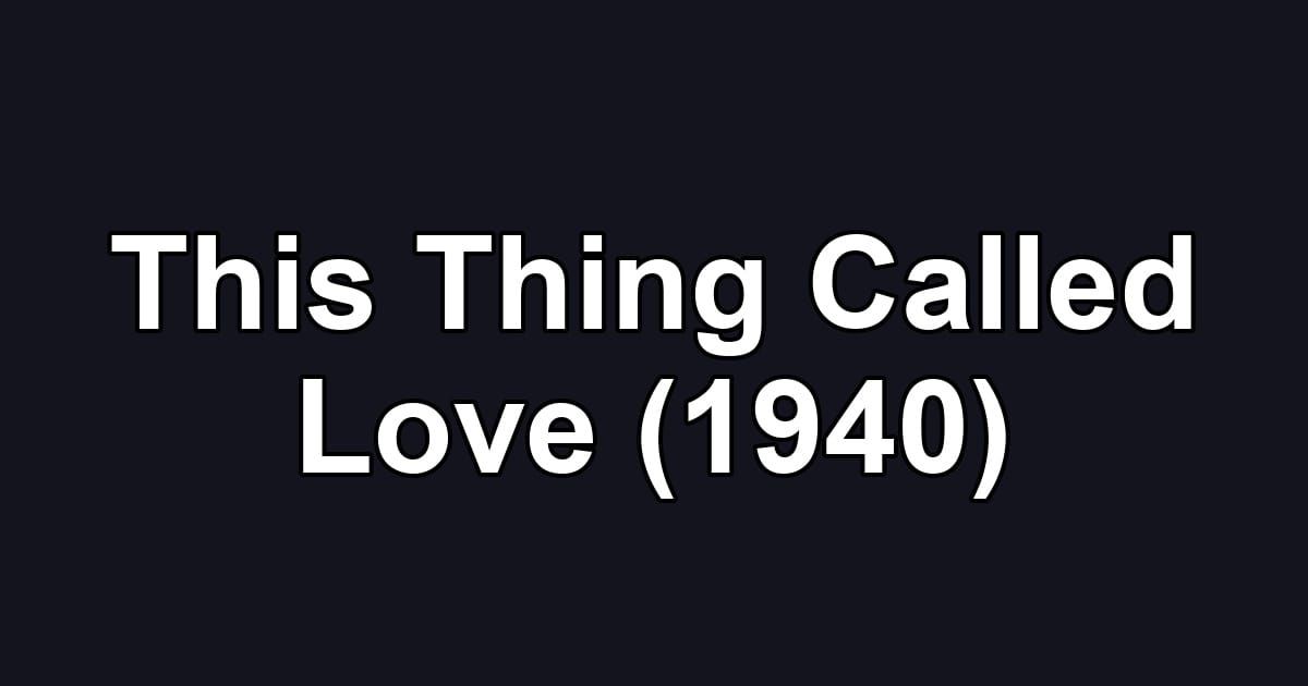 This Thing Called Love (1940)