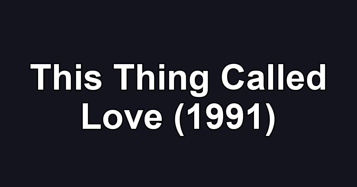 This Thing Called Love (1991)