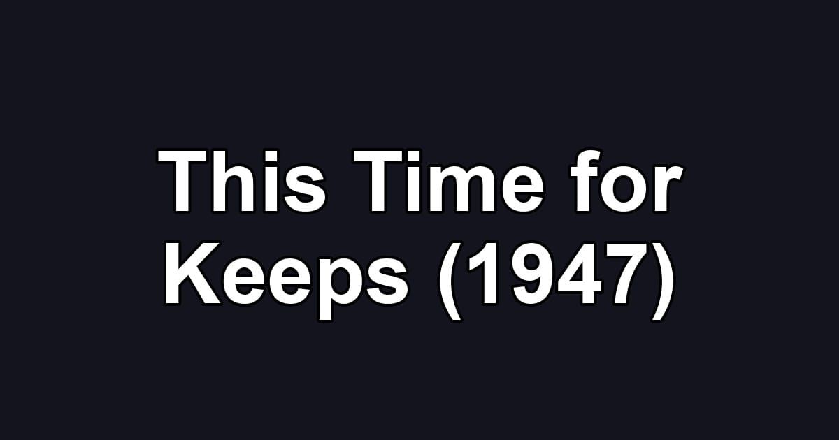 This Time for Keeps (1947)