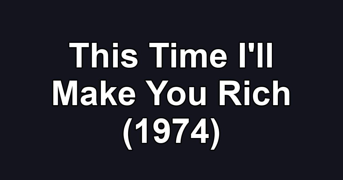 This Time I'll Make You Rich (1974)