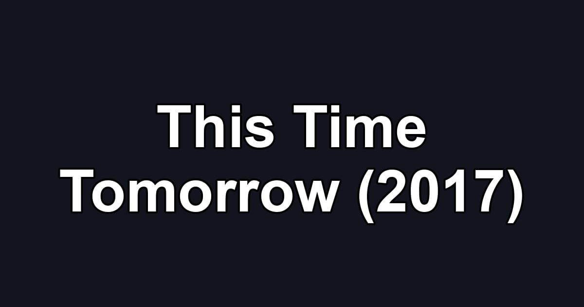 This Time Tomorrow (2017)