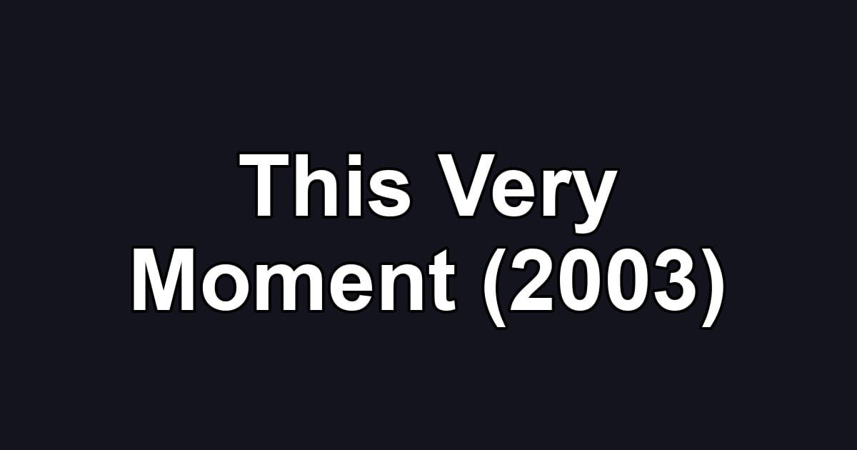 This Very Moment (2003)