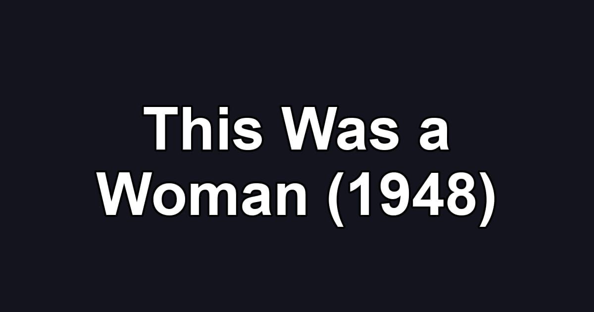 This Was a Woman (1948)