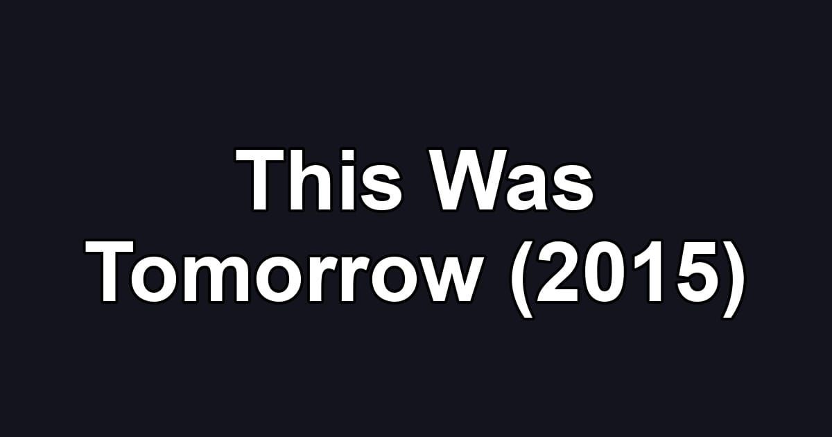 This Was Tomorrow (2015)