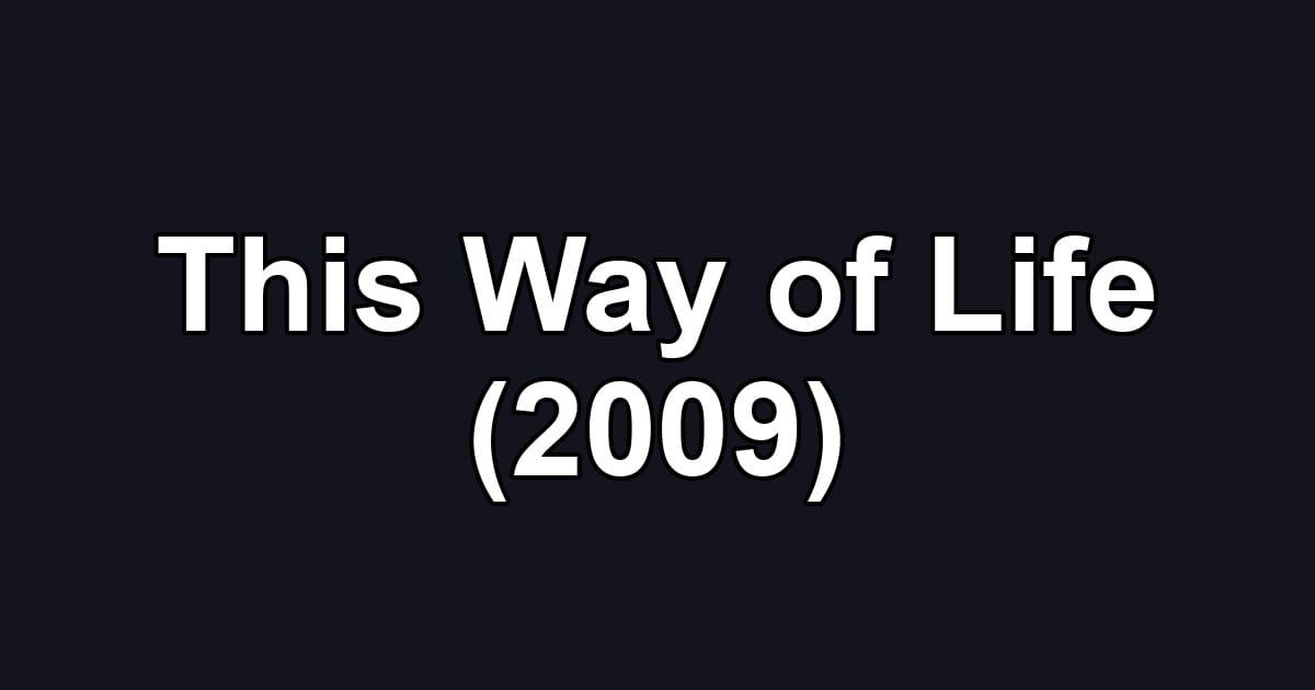 This Way of Life (2009)