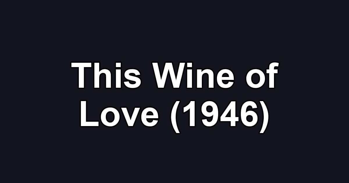 This Wine of Love (1946)