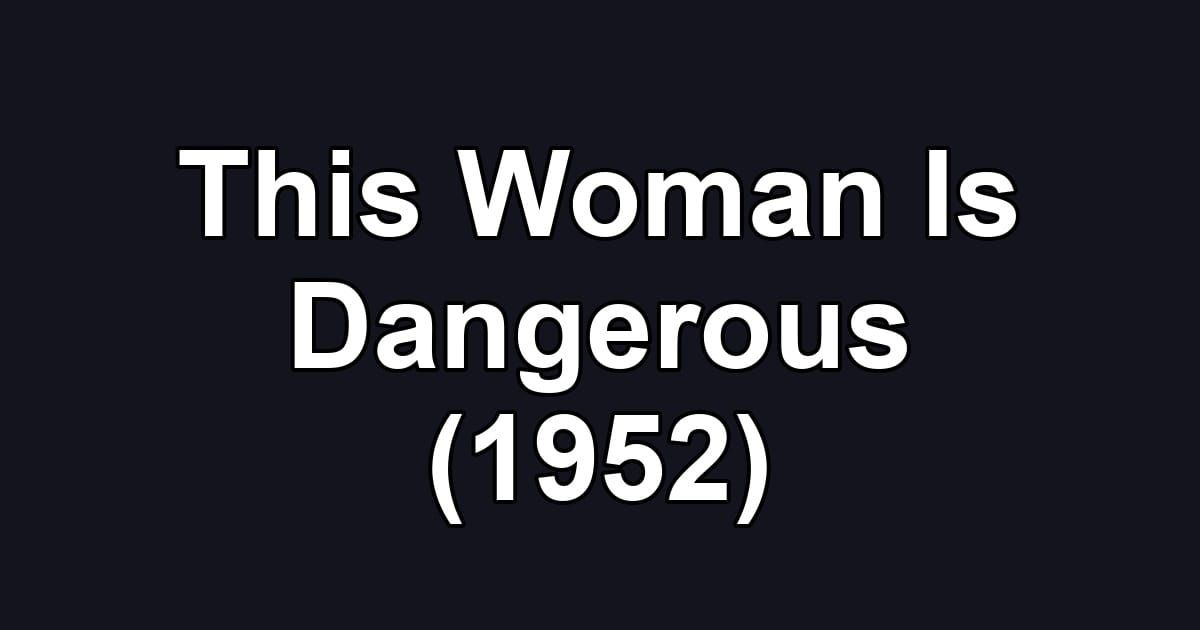 This Woman Is Dangerous (1952)