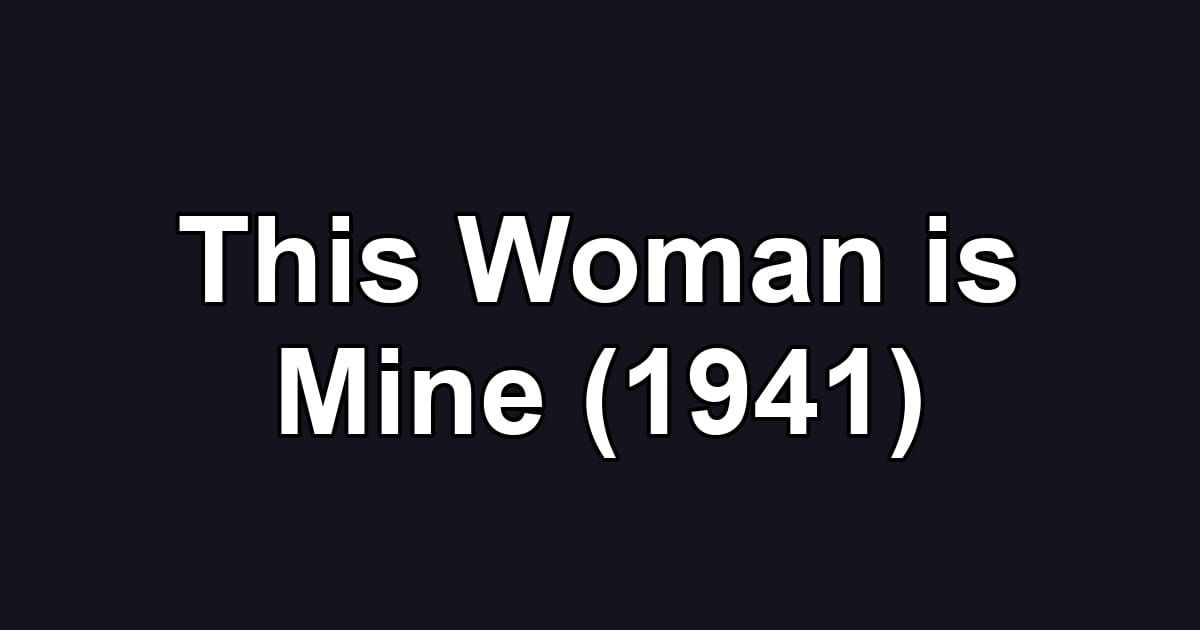 This Woman is Mine (1941)