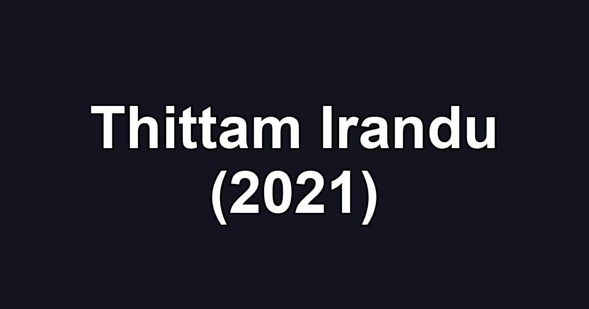 Thittam Irandu (2021)