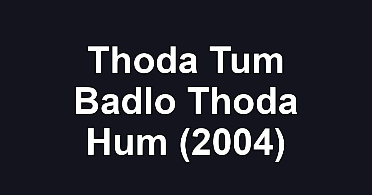 Thoda Tum Badlo Thoda Hum (2004)