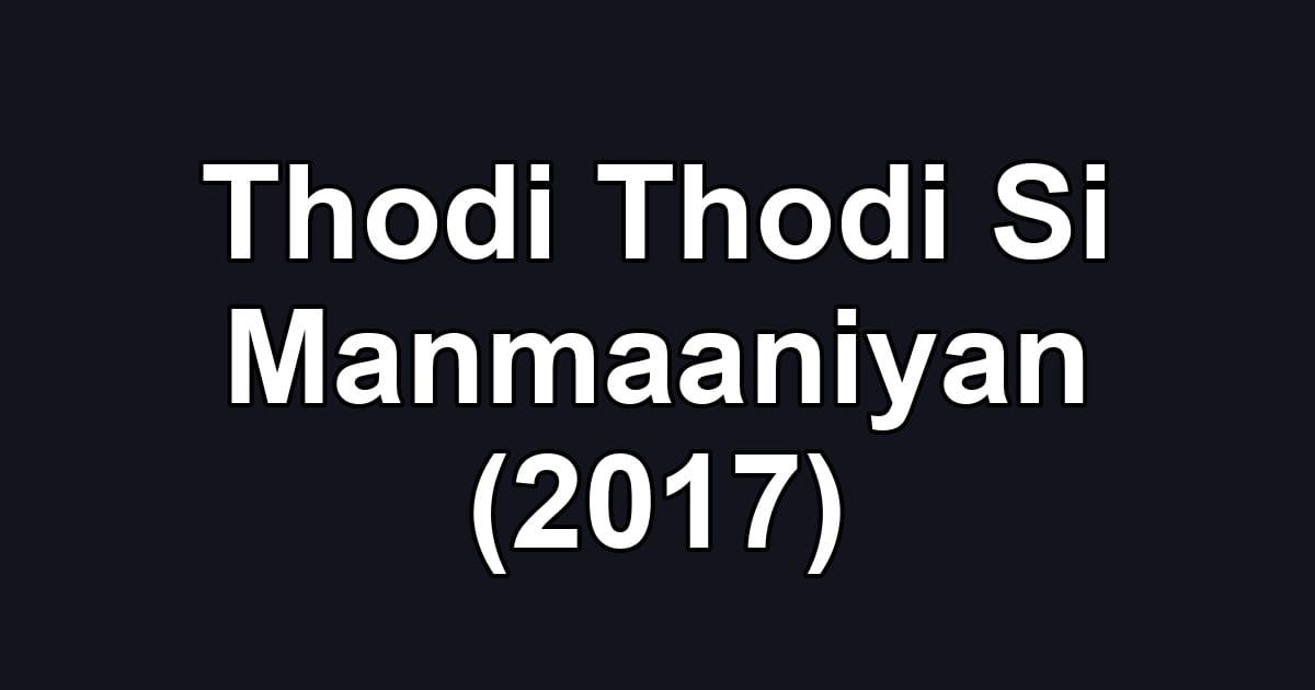 Thodi Thodi Si Manmaaniyan (2017)