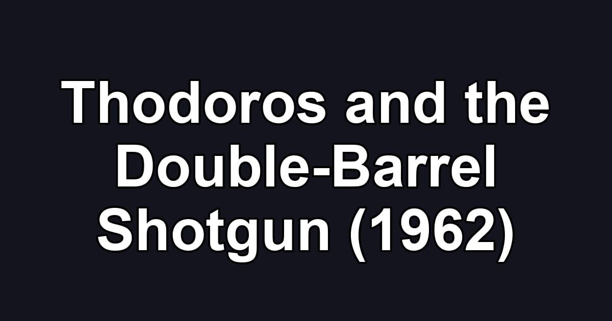Thodoros and the Double-Barrel Shotgun (1962)
