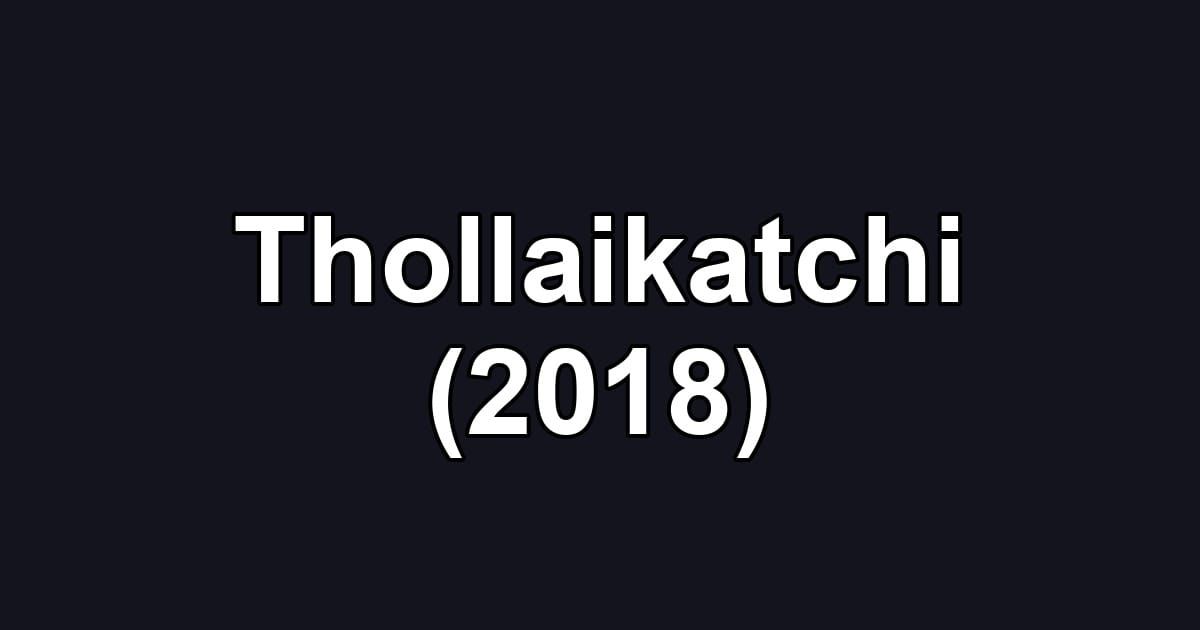 Thollaikatchi (2018)