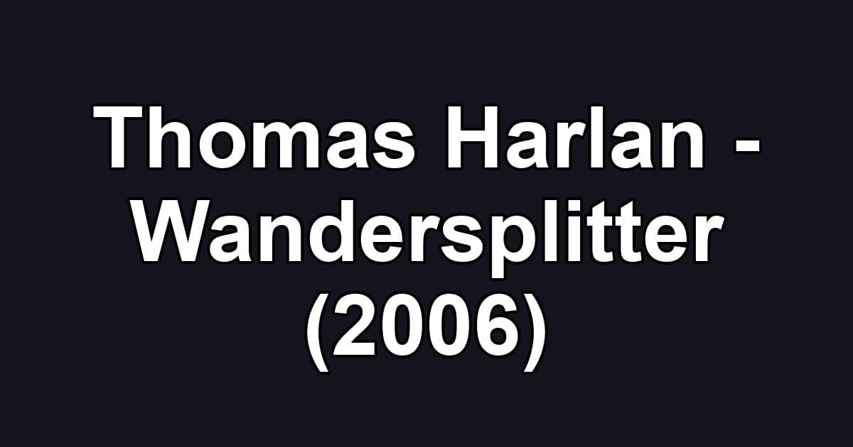 Thomas Harlan - Wandersplitter (2006)