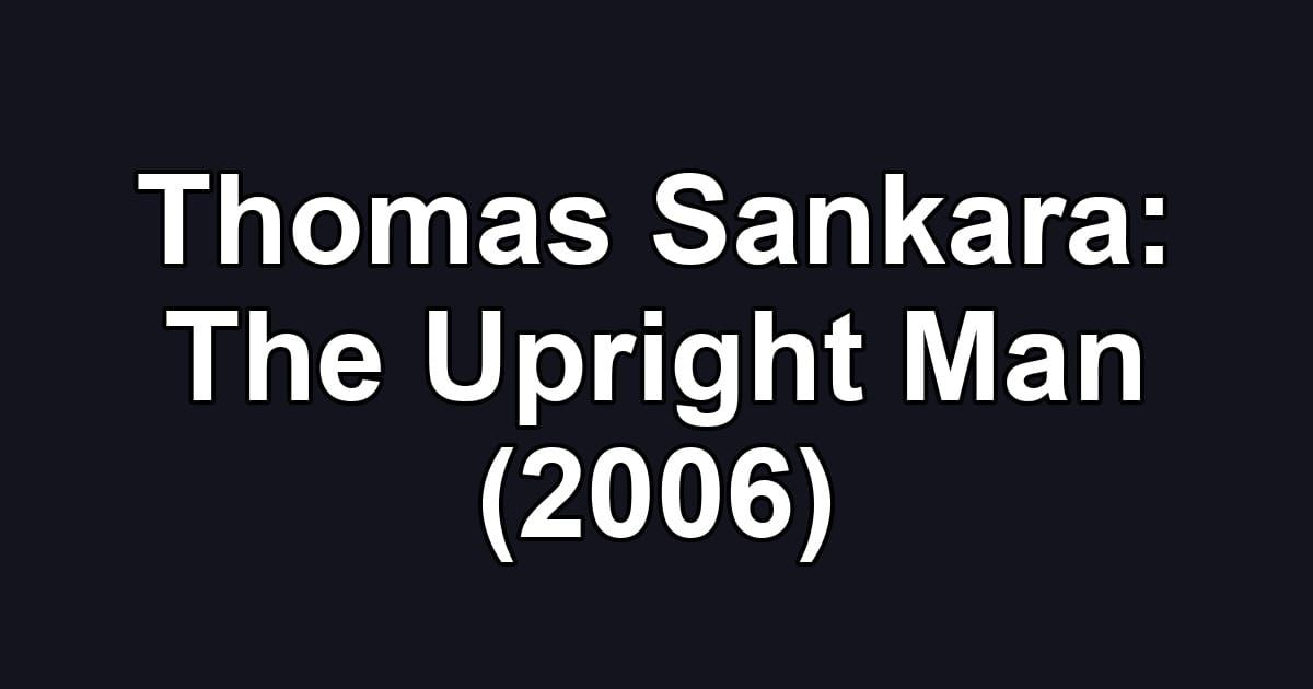 Thomas Sankara: The Upright Man (2006)