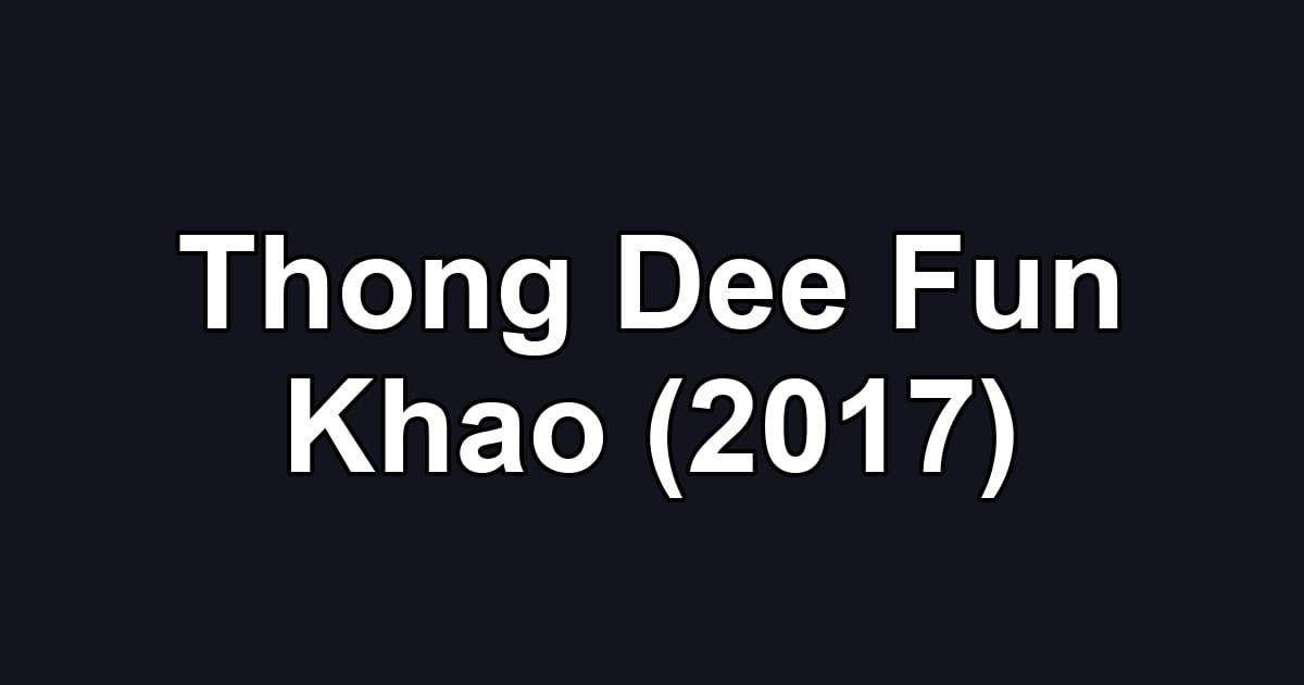 Thong Dee Fun Khao (2017)