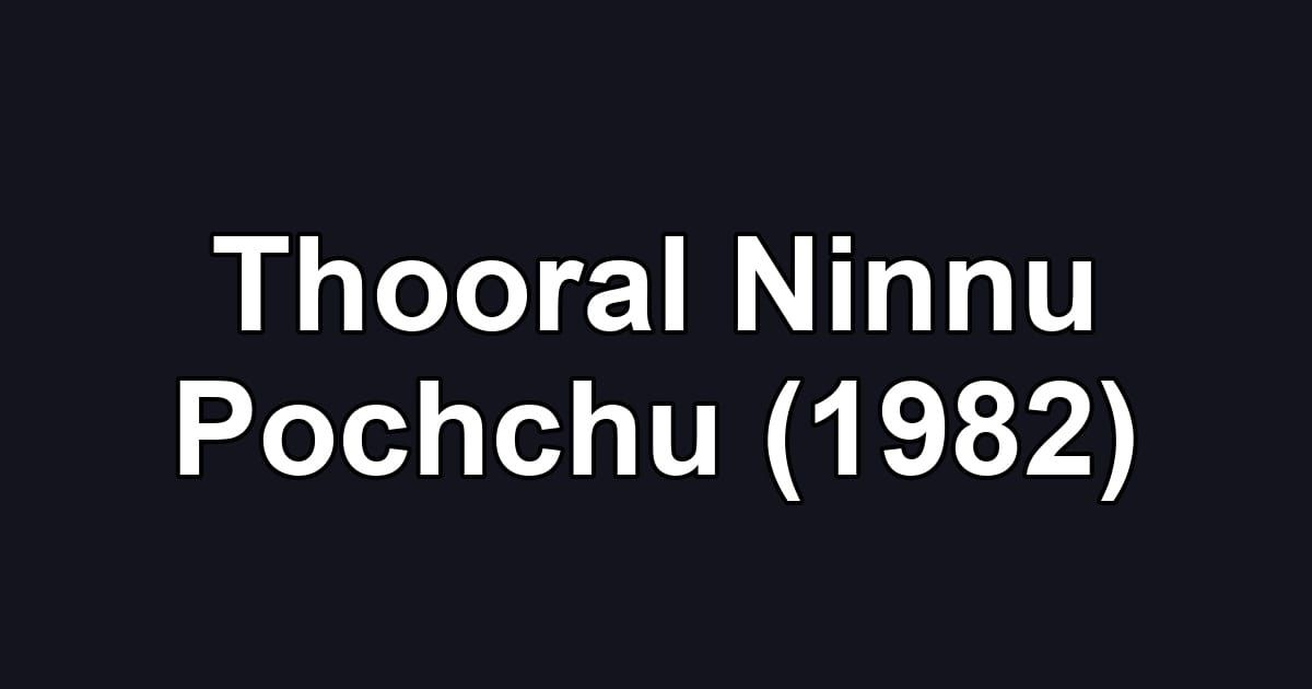 Thooral Ninnu Pochchu (1982)
