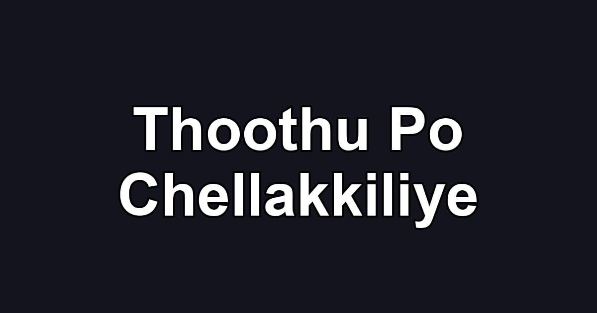 Thoothu Po Chellakkiliye